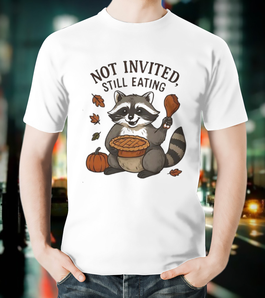 Raccoon Thanksgiving Not Invited Still Eating Pie Turkey Leg Pumpkin T-Shirt