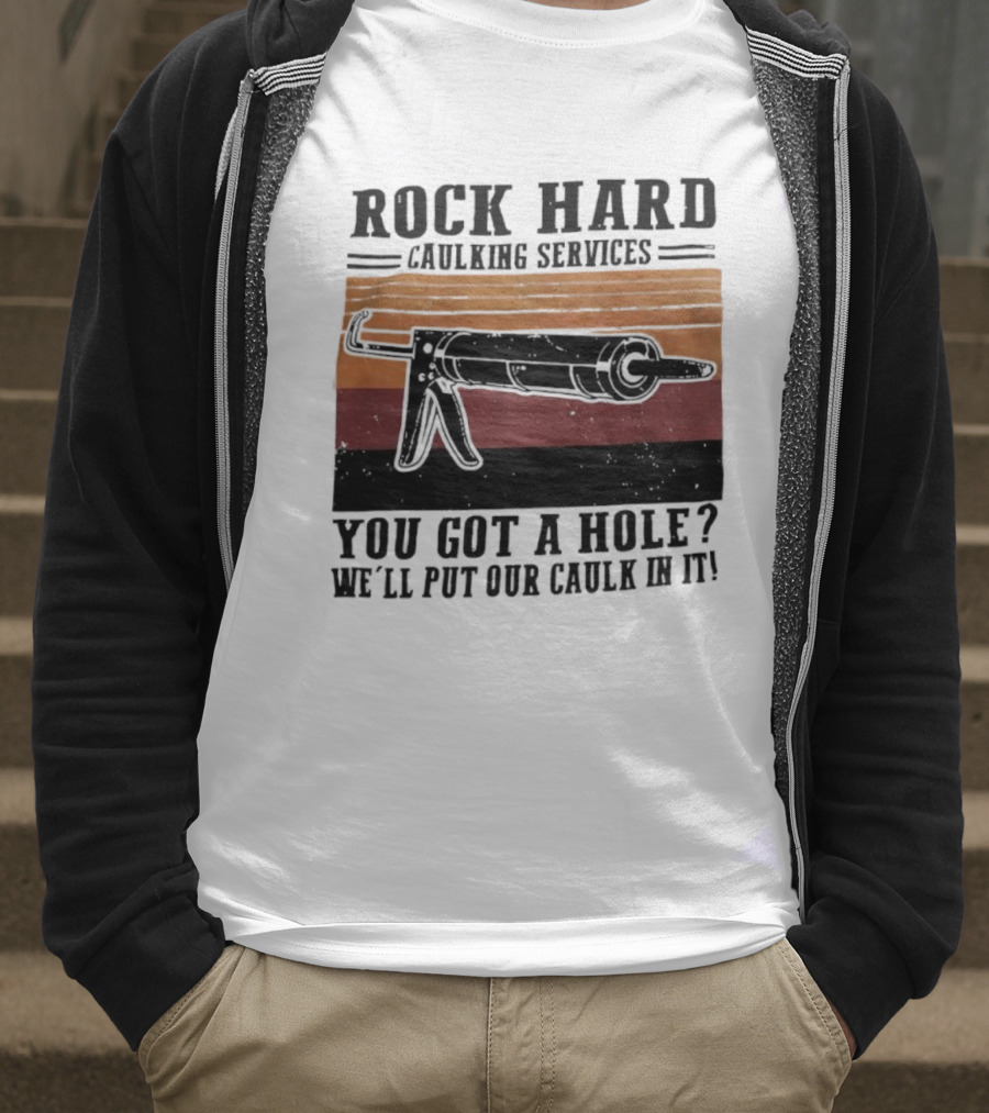 Rock Hard Caulking Services You Got A Hole Let Me Put Our Caulk In It Retro Style T-Shirt