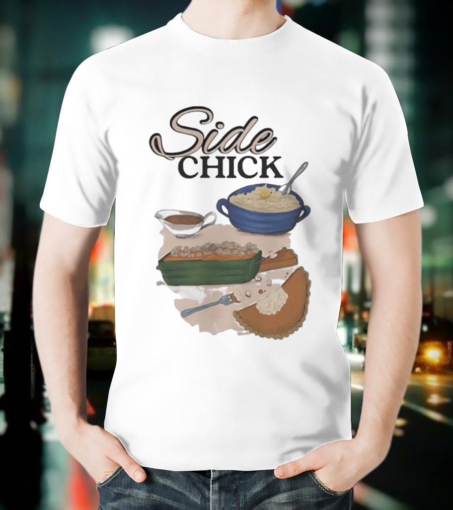 Side Chick Thanksgiving Dinner Mashed Potatoes Sweet Potato Casserole Pumpkin Pie T-Shirt