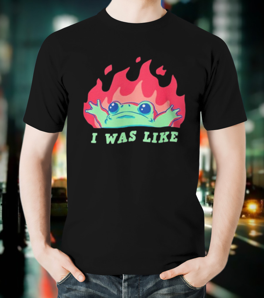 I Was Like Frog Fire Meme Funny Frog In Flames T-Shirt
