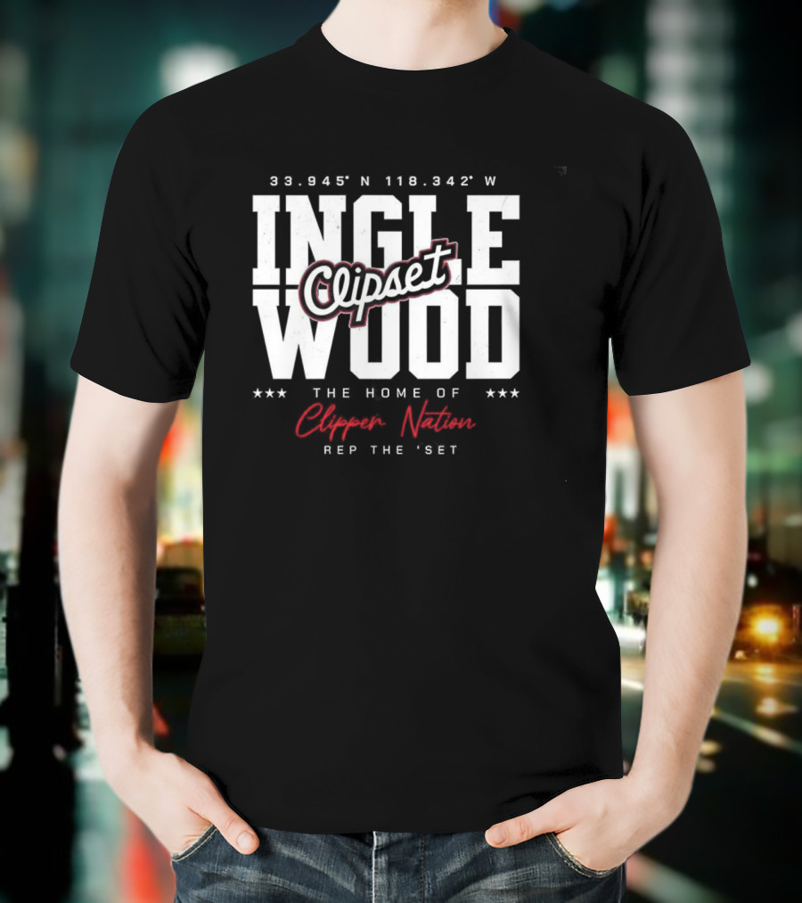Inglewood Clipset Home Of Clippers Nation 33.945°N 118.342°W Rep The Set T-Shirt