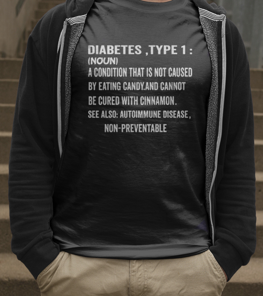 Diabetes Type 1 Definition Noun Condition Not Caused By Eating Candy Cannot Be Cured With Cinnamon Autoimmune Disease Non-Preventable T-Shirt