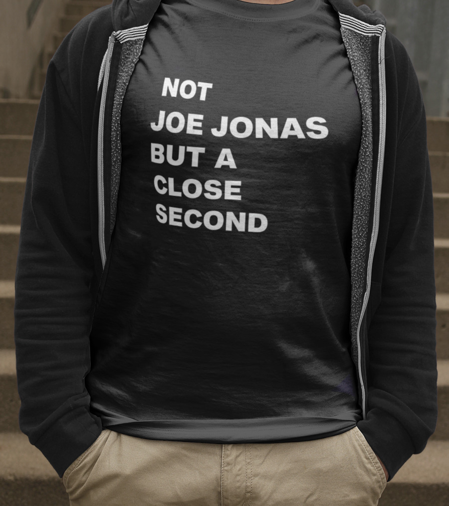 Not Joe Jonas But A Close Second T-Shirt