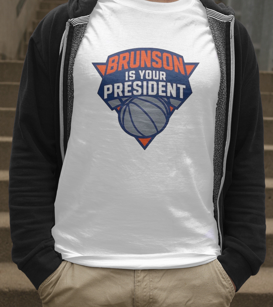 Brunson Is Your President New York Knicks Basketball Fan Gear T-Shirt