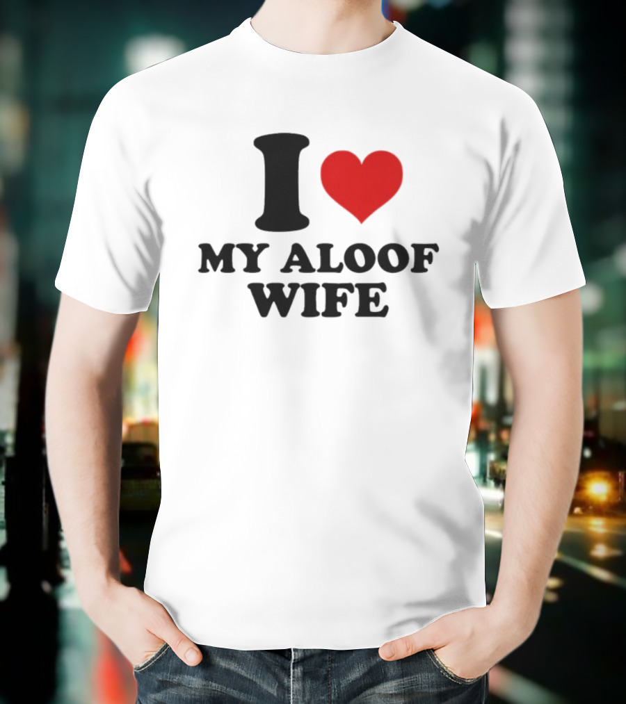 I Heart My Aloof Wife Love Statement T-Shirt