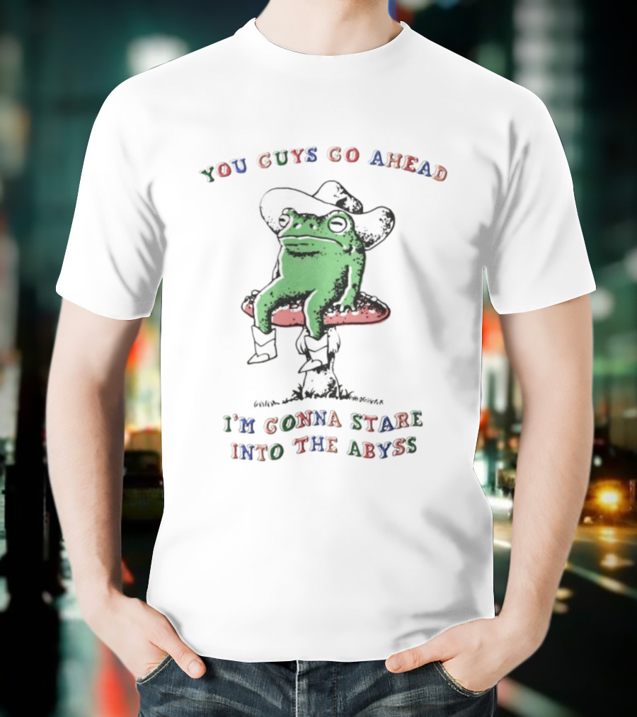 You Guys Go Ahead Funny Frog I'm Gonna Stare Into The Abyss Cowboy Hat T-Shirt
