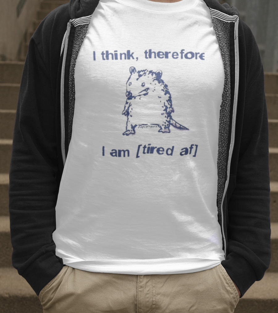 I Think Therefore I Am Tired AF Funny Opossum T-Shirt