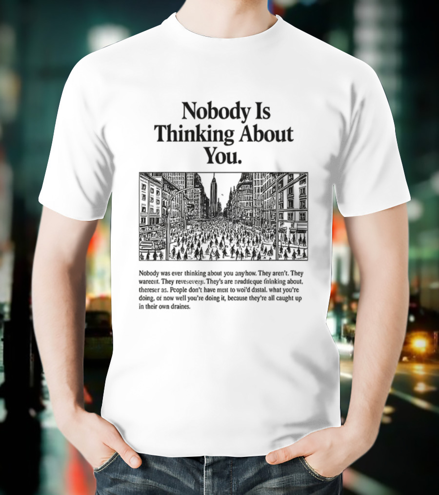 Nobody Is Thinking About You Anywhere Uplifting Message T-Shirt