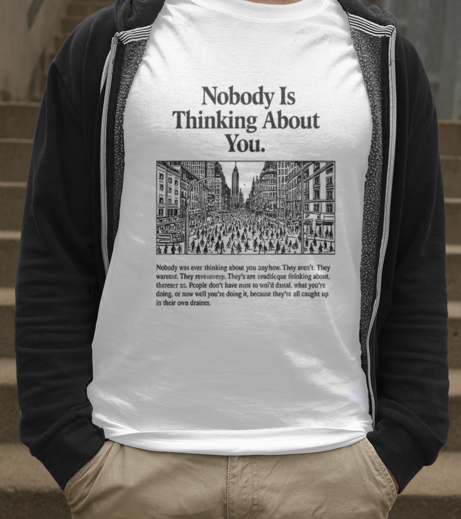 Nobody Is Thinking About You Anywhere Uplifting Message T-Shirt