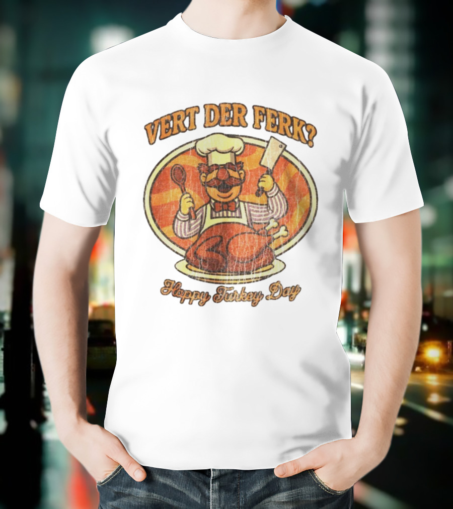 Vert Der Ferk Swedish Chef Happy Turkey Day Thanksgiving T-Shirt