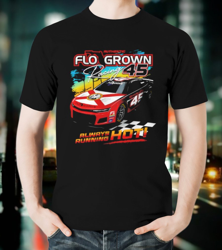 Authetic Flo Grown Racing 45 Always Running Hot Racing Car Flag Theme T-Shirt
