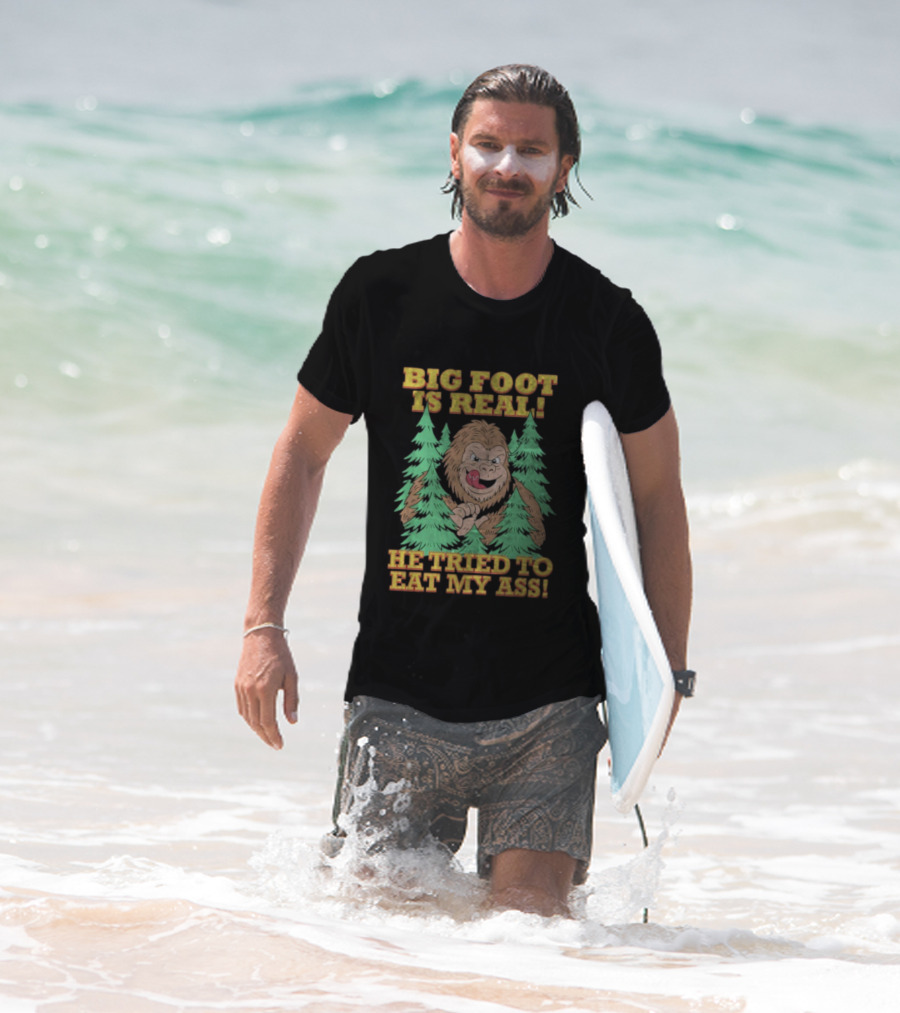 Big Foot Is Real He Tried To Eat My Ass Funny Sasquatch Quote T-Shirt