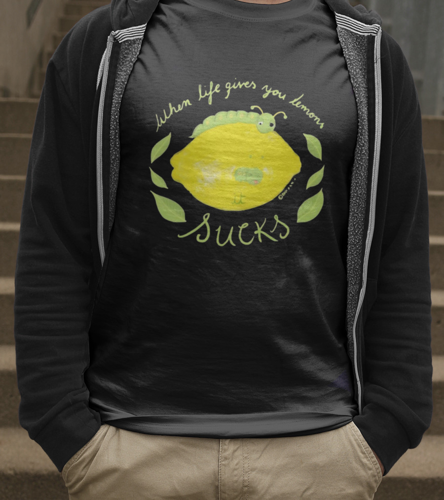 When Life Gives You Lemons It Sucks Funny Caterpillar T-Shirt