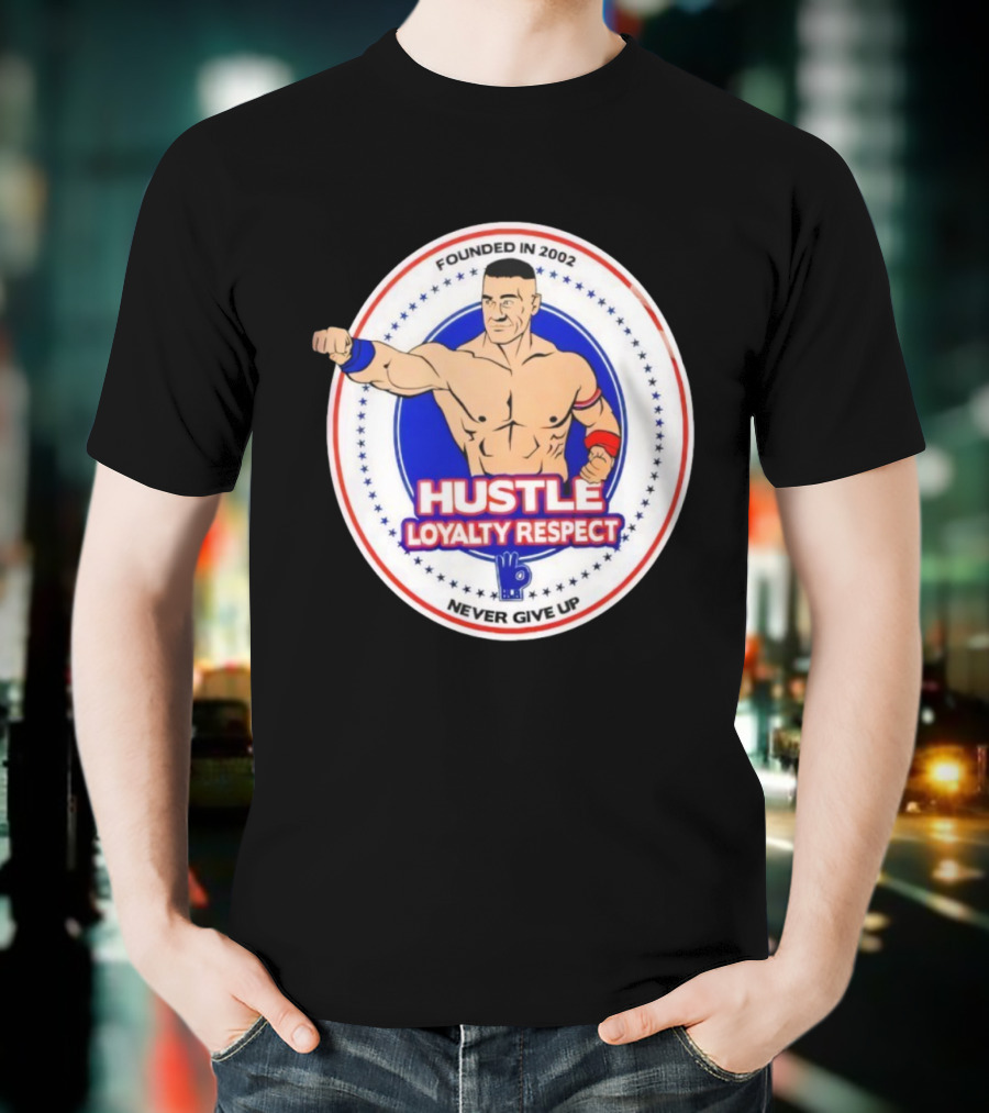 WWE John Cena Founded In 2002 Hustle Loyalty Respect Never Give Up T-Shirt