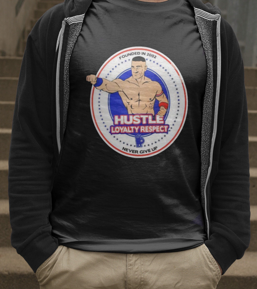 WWE John Cena Founded In 2002 Hustle Loyalty Respect Never Give Up T-Shirt