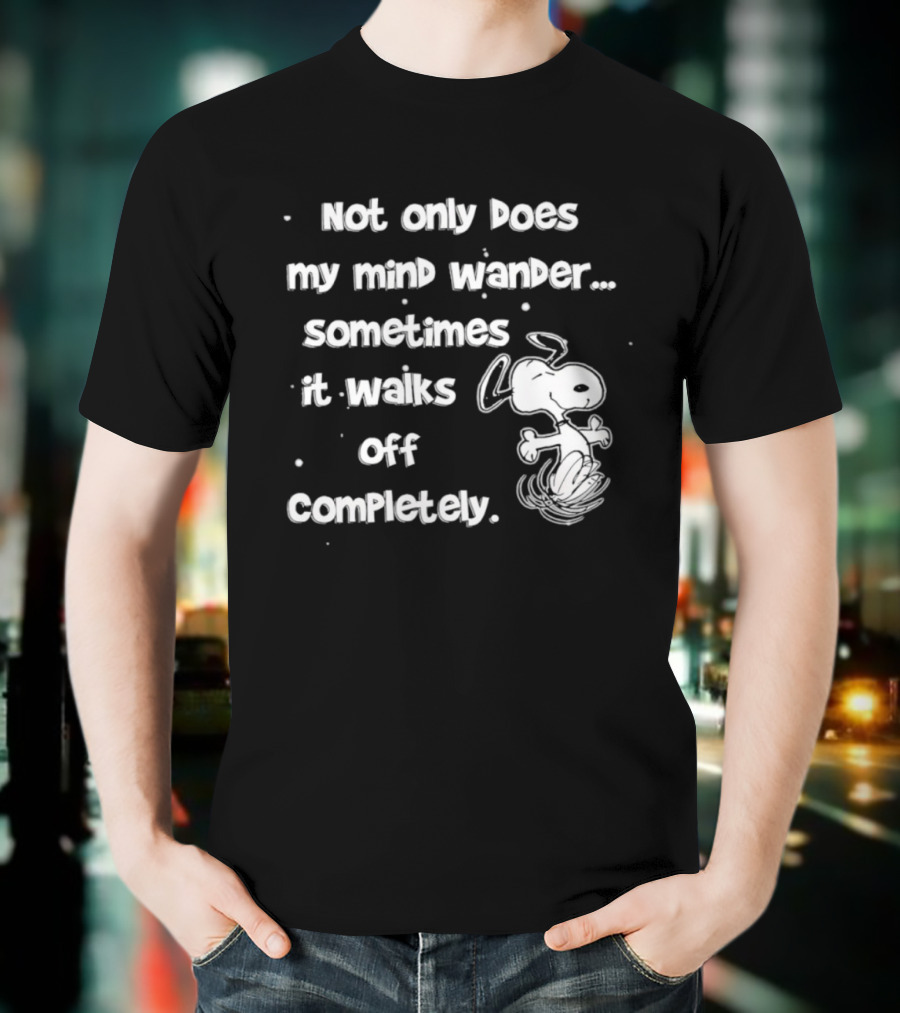 Snoopy Mind Wander Sometimes It Walks Off Completely T-Shirt