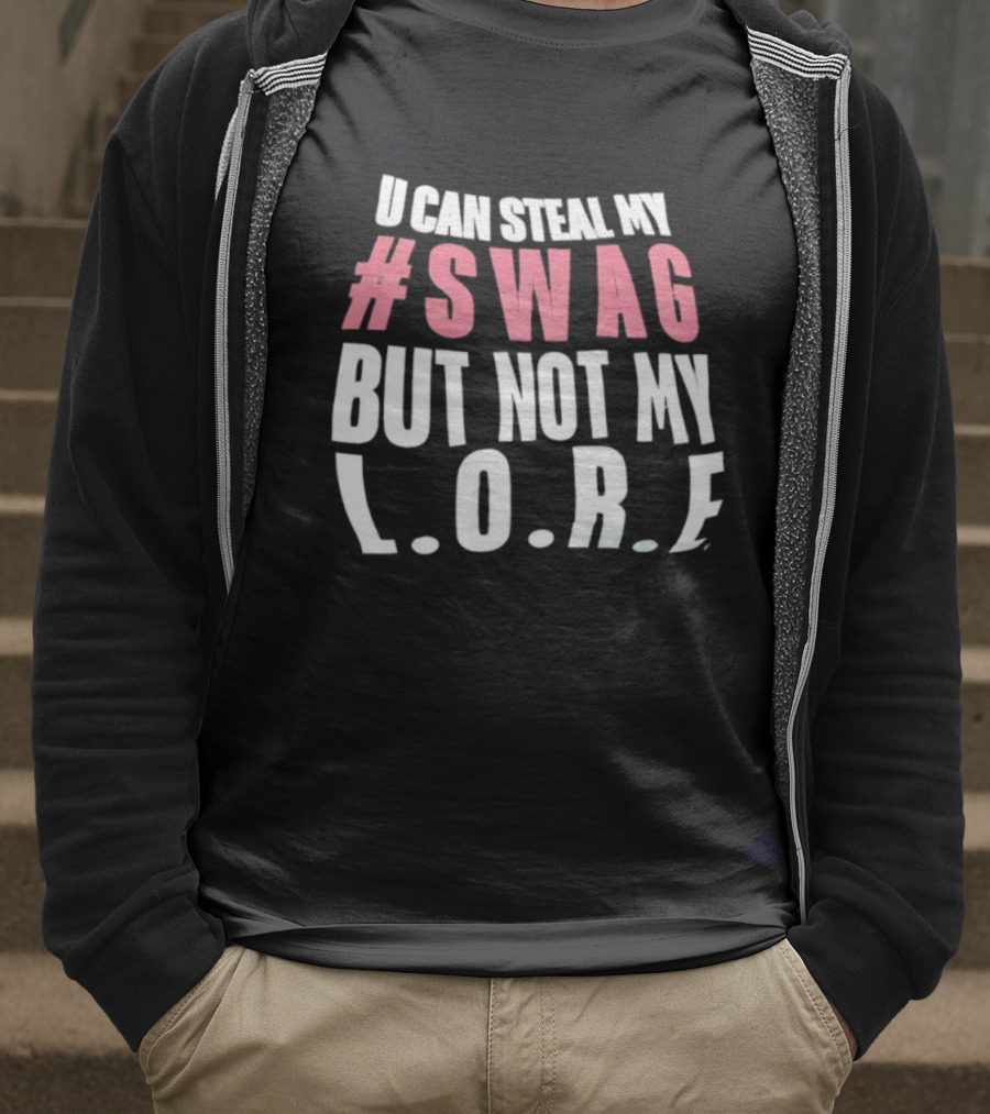 U Can Steal My #Swag But Not My L.O.R.F. T-Shirt