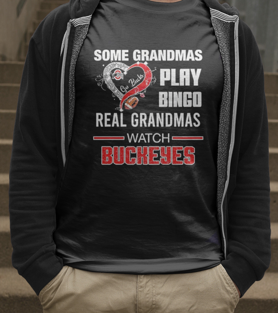 Some Grandmas Play Bingo Real Grandmas Buckeyes Go Bucks Football T-Shirt