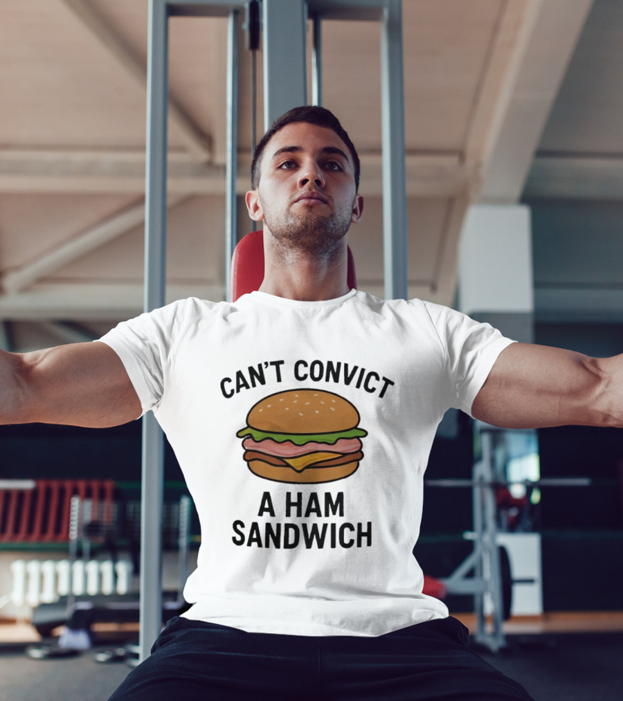 Can’t Convict A Ham Sandwich T-Shirt
