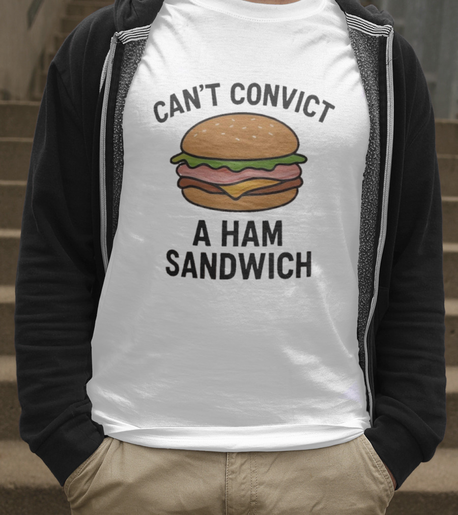 Can’t Convict A Ham Sandwich T-Shirt