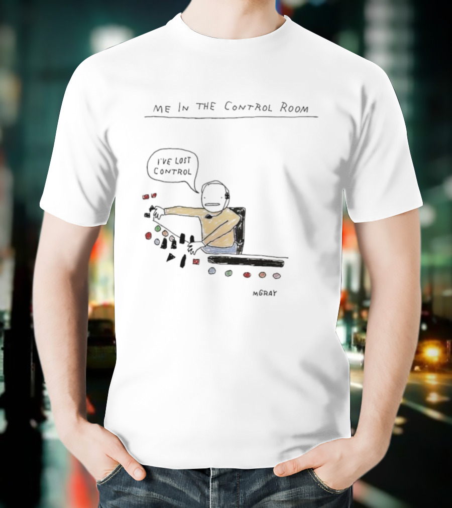 Me In The Control Room I've Lost Control M. Gray Audio Mixing Engineer Humor T-Shirt