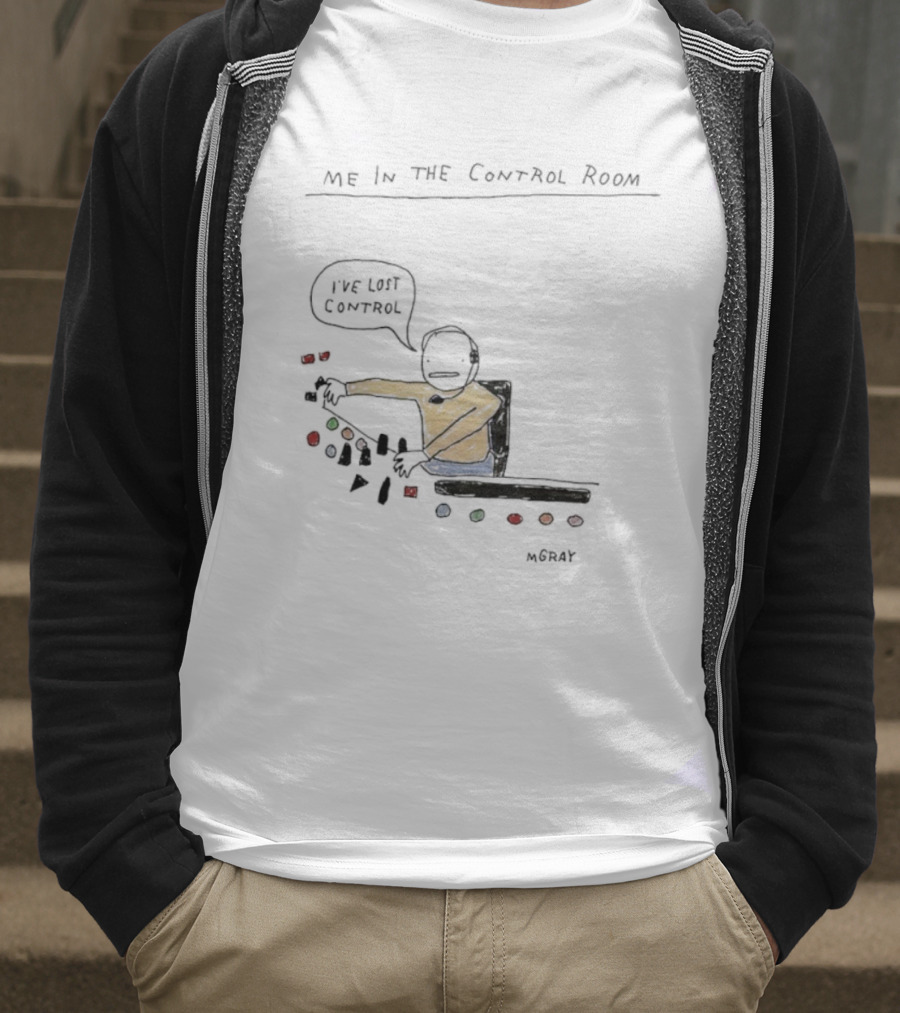 Me In The Control Room I've Lost Control M. Gray Audio Mixing Engineer Humor T-Shirt