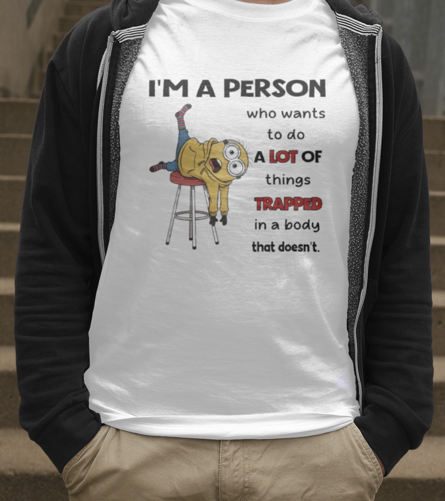 Minion I'm A Person Who Wants To Do A Lot Of Things Trapped In A Body That Doesn't T-Shirt