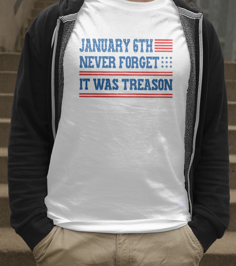 January 6th Never Forget It Was Treason American Flag Red And Blue Stripes Stars T-Shirt