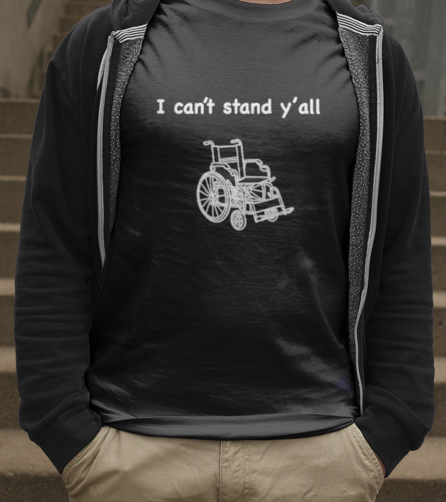 I Can't Stand Y'all Wheelchair Humor T-Shirt