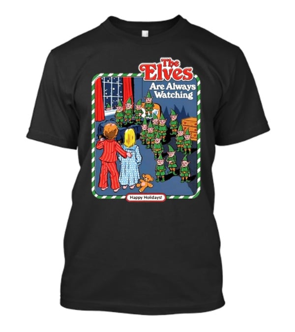 The Elves Are Always Watching Happy Holidays T-Shirt