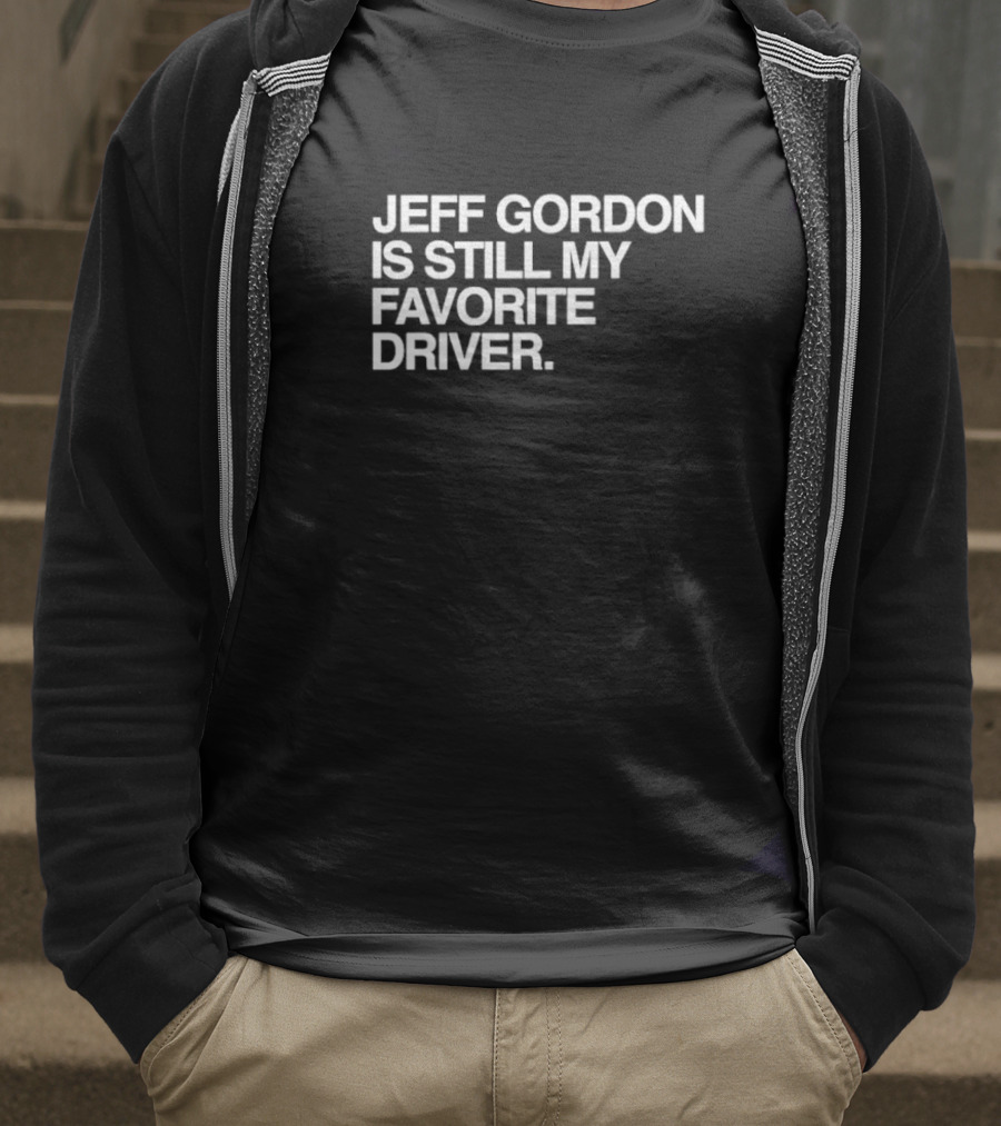 Jeff Gordon Is Still My Favorite Driver T-Shirt