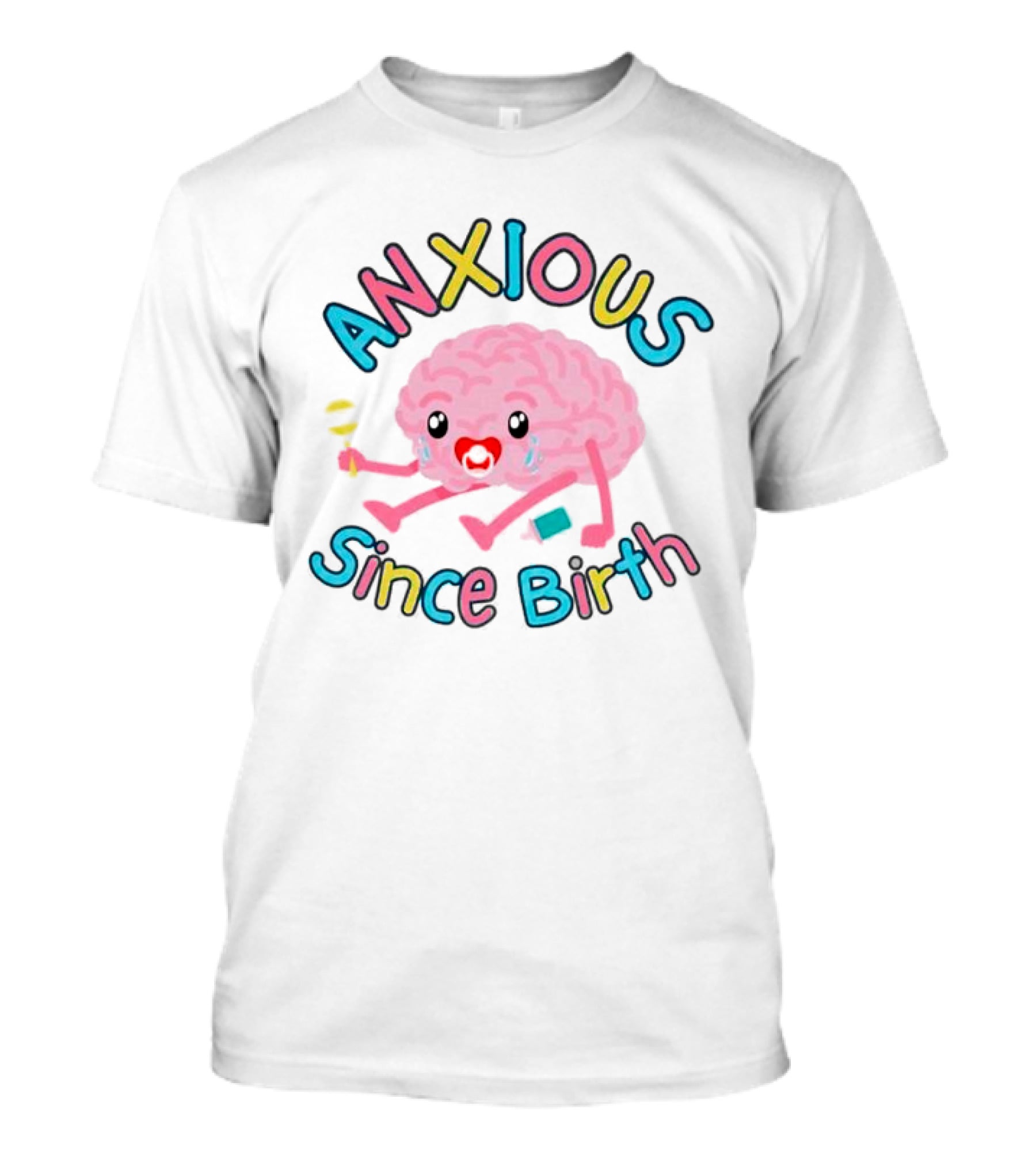 Anxious Since Birth Crying Brain With Colorful Letters T-Shirt