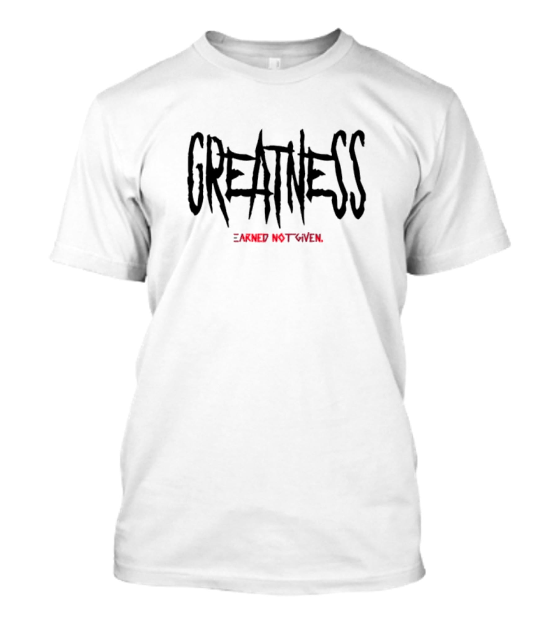 GREATNESS Earned Not Given Black Red Bold Motivational Text T-Shirt