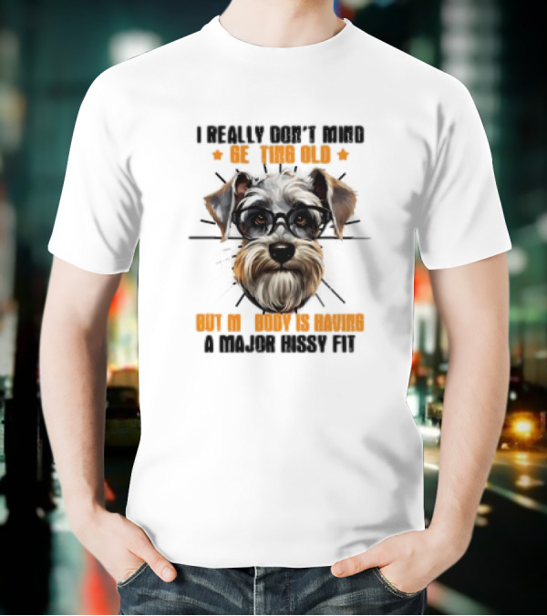 I Really Don’t Mind Getting Old But My Body Is Having A Major Hissy Fit Dog With Glasses T-Shirt