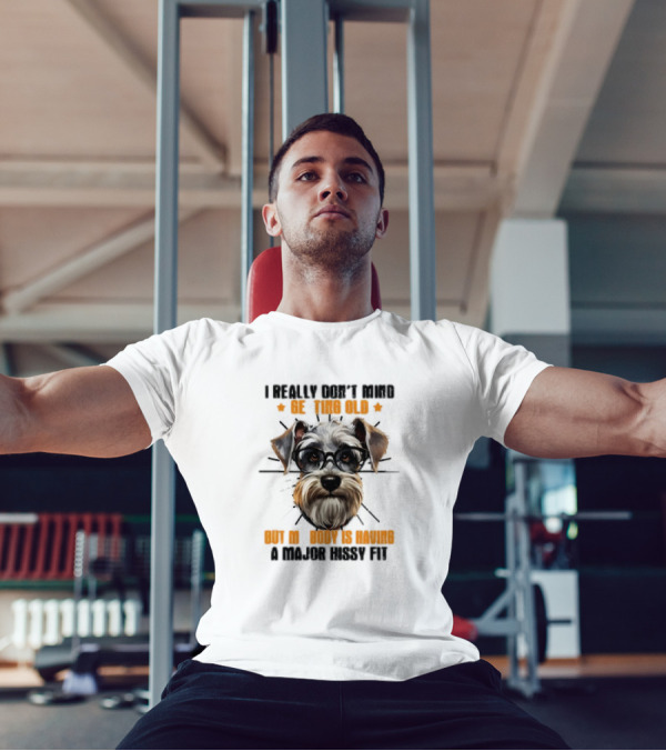 I Really Don’t Mind Getting Old But My Body Is Having A Major Hissy Fit Dog With Glasses T-Shirt