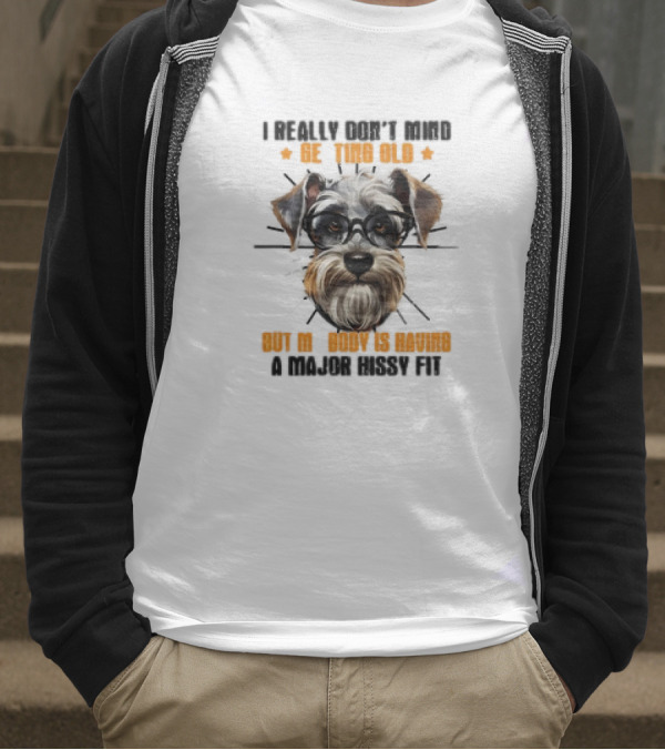 I Really Don’t Mind Getting Old But My Body Is Having A Major Hissy Fit Dog With Glasses T-Shirt