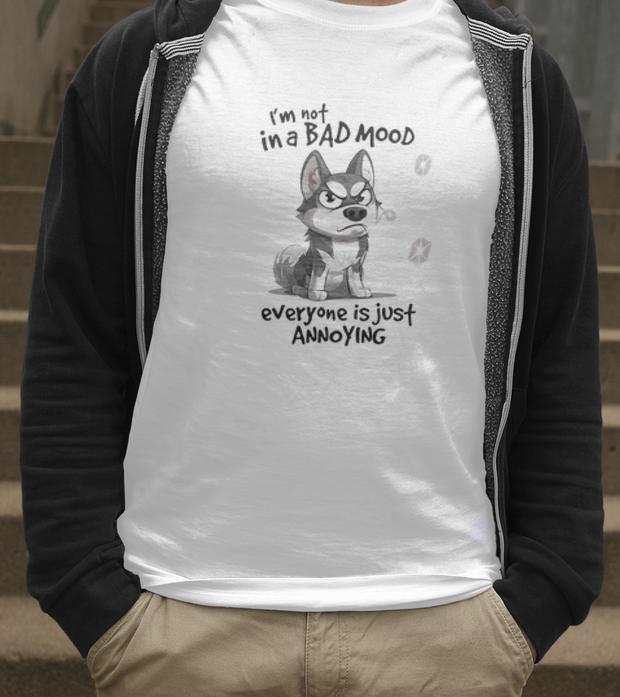 I’m Not In A Bad Mood Everyone Is Just Annoying Husky Dog T-Shirt