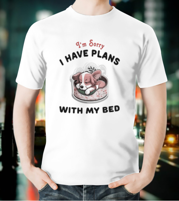 I'm Sorry I Have Plans With My Bed Cute Sleeping Dog T-Shirt