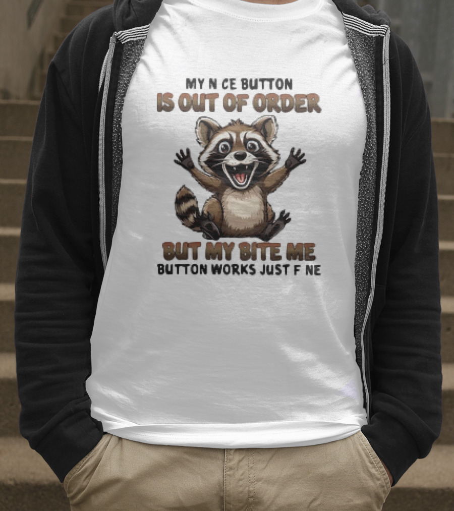 Raccoon My Nice Button Is Out Of Order But My Bite Me Button Works Just Fine T-Shirt