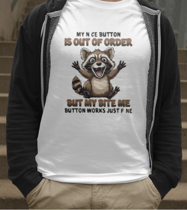Raccoon My Nice Button Is Out Of Order But My Bite Me Button Works Just Fine T-Shirt