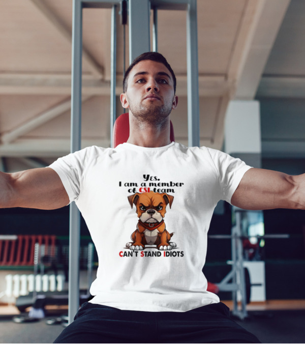 Yes I Am A Member Of CSI-Team Can't Stand Idiots Dog T-Shirt