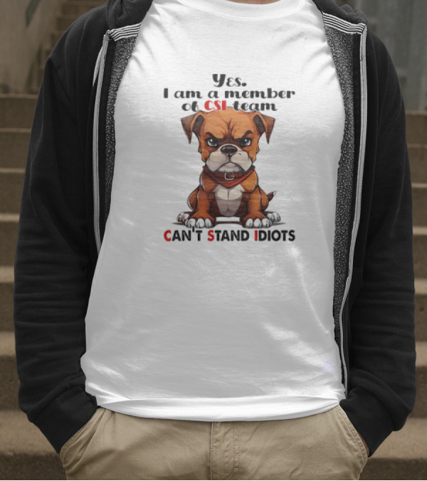 Yes I Am A Member Of CSI-Team Can't Stand Idiots Dog T-Shirt