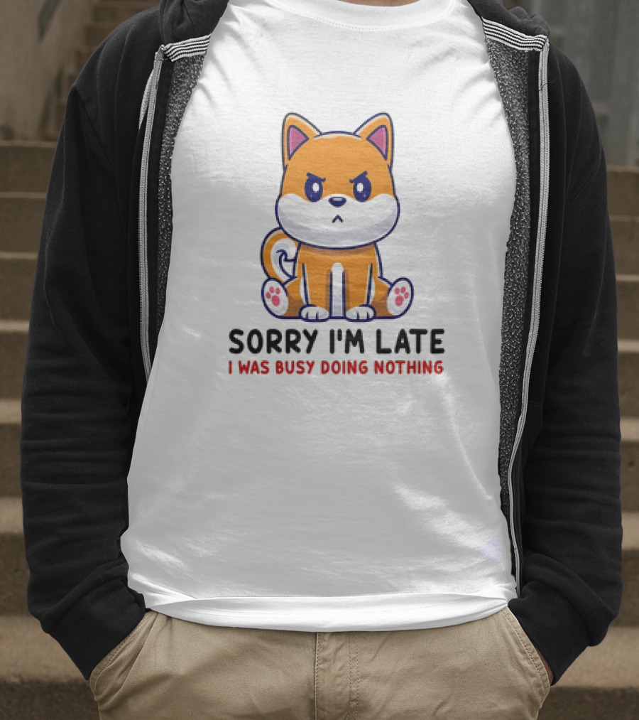 Shiba Inu Sorry I'm Late I Was Busy Doing Nothing T-Shirt