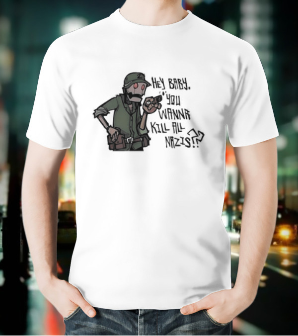 Hey Baby You Wanna Kill All Nazis Soldier Character With Gun T-Shirt