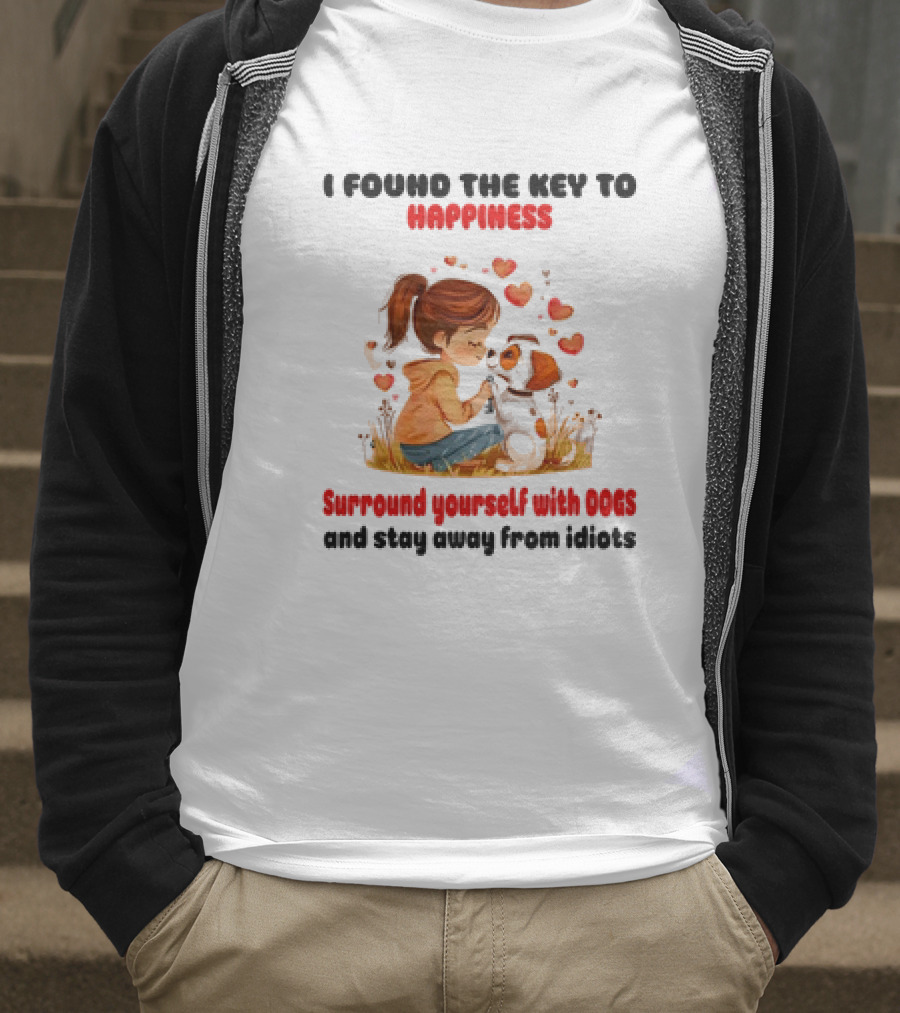 I Found The Key To Happiness Surround Yourself With Dogs And Stay Away From Idiots Hearts Girl Puppy T-Shirt