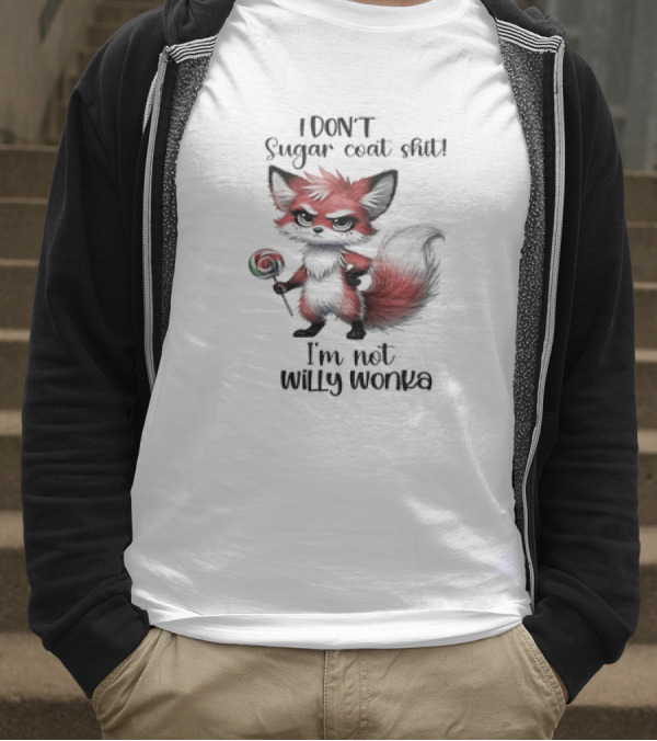 I DON'T Sugar Coat Shit I'm Not Willy Wonka Fox Holding Lollipop T-Shirt