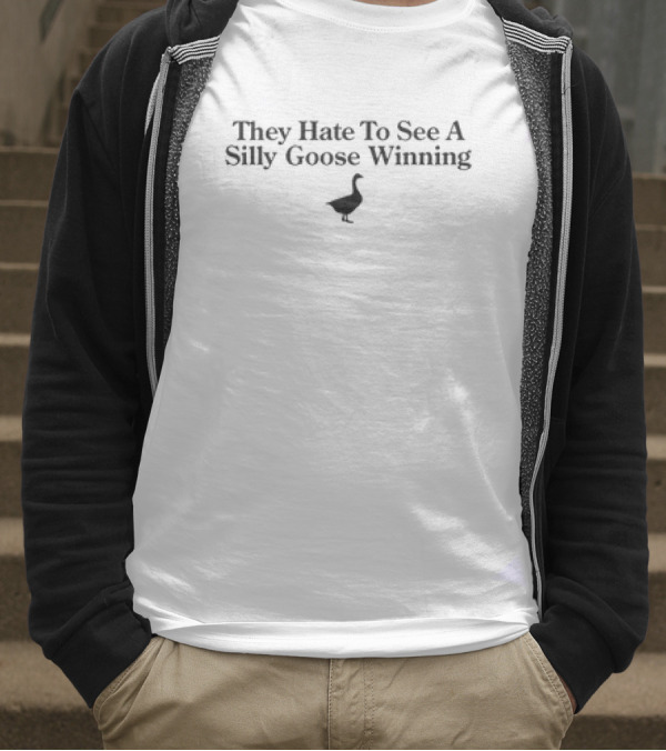 They Hate To See A Silly Goose Winning Goose T-Shirt