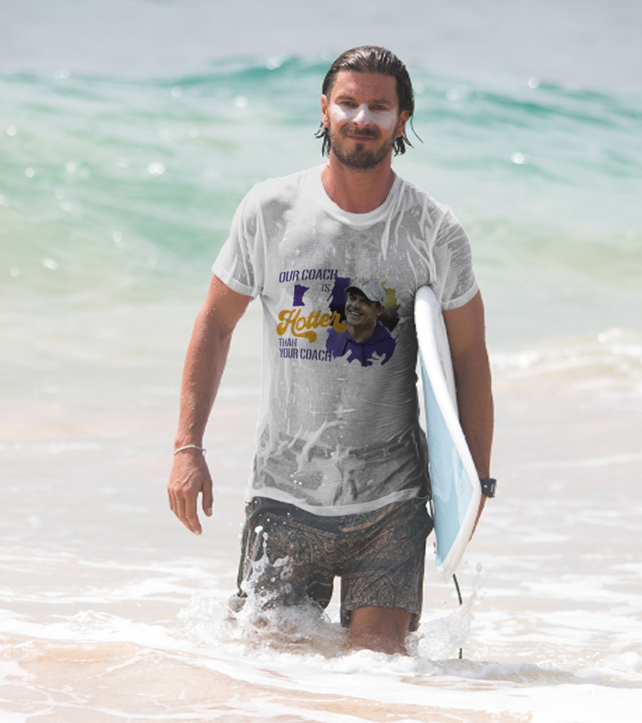 Kevin Oconnell Minnesota Vikings Our Coach Is Hotter Than Your Coach T-Shirt