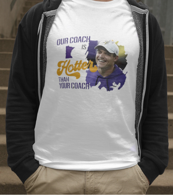 Kevin Oconnell Minnesota Vikings Our Coach Is Hotter Than Your Coach T-Shirt