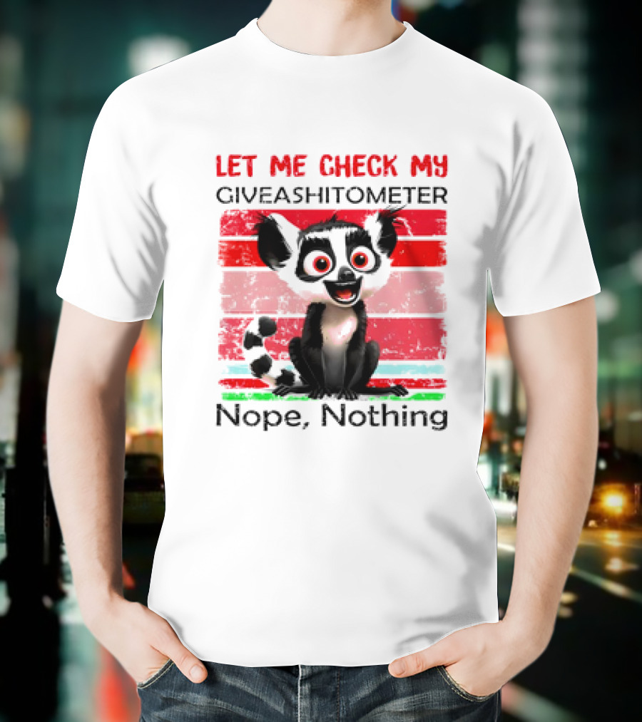 Lemur Catta Let Me Check My Giveashitometer Nope Nothing T-Shirt
